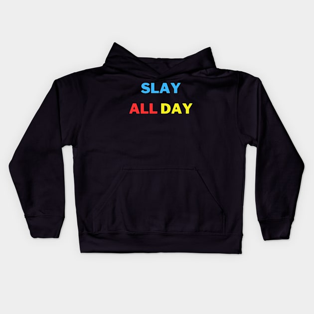 Slay all day Kids Hoodie by ARTA-ARTS-DESIGNS